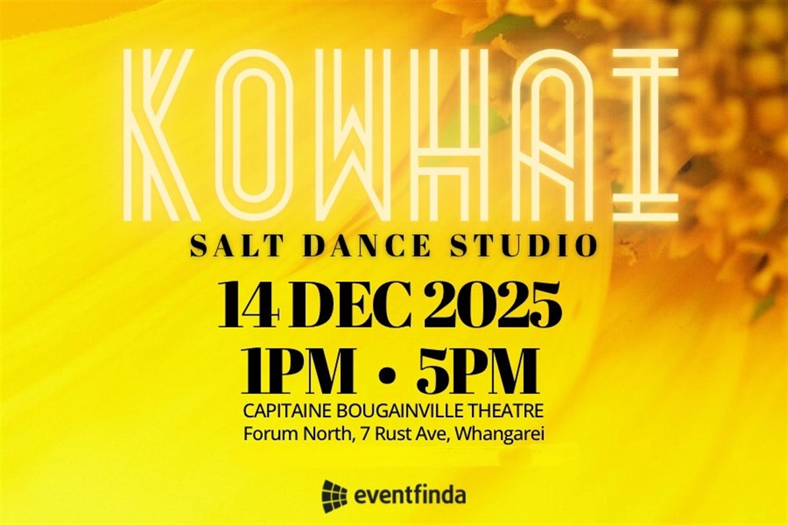 Poster for “Kowhai” by SALT Dance Studio. Bright yellow kowhai flower background. Large white title “KOWHAI,” with event details: 14 Dec 2025, 1PM & 5PM at Capitaine Bougainville Theatre, Whangarei. Tickets on sale November via Eventfinda. 