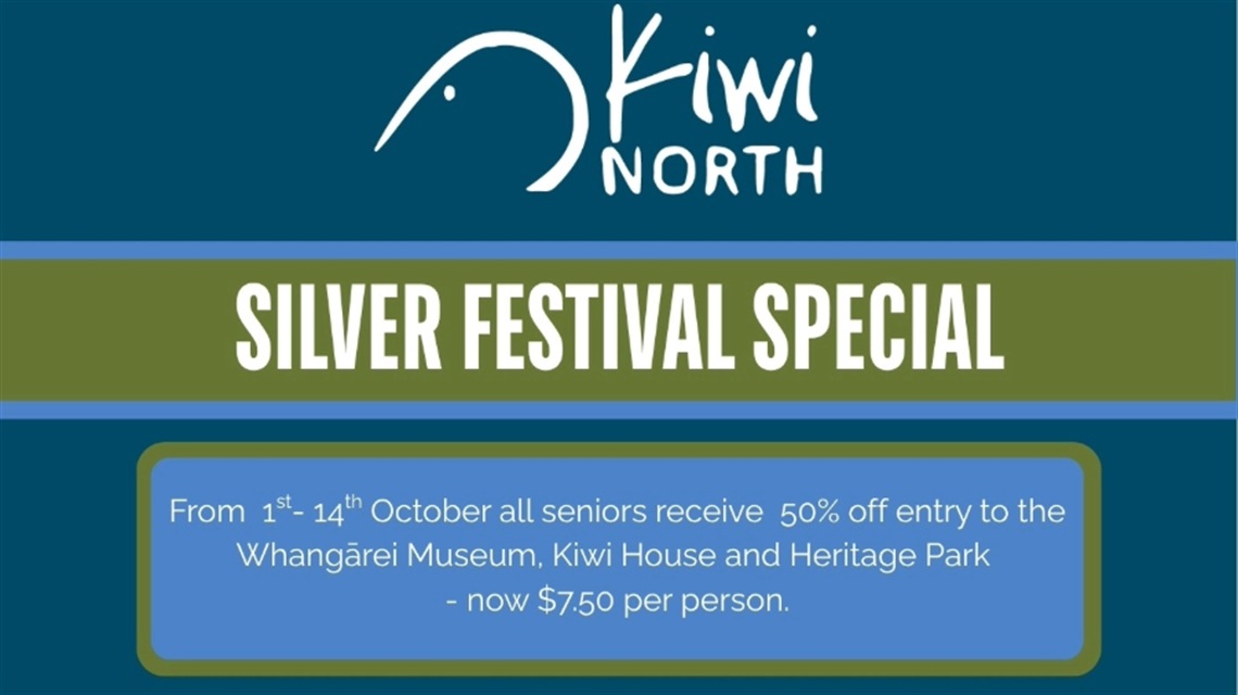 Advertisement for Kiwi North's Silver Festival Special offering 50% off entry for seniors to the Whangārei Museum, Kiwi House, and Heritage Park from 1st to 14th October, with discounted price of $7.50 per person.
